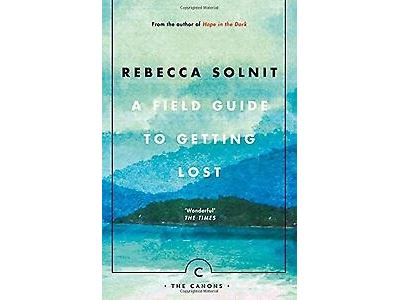 A FIELD GUIDE TO GETTING LOST