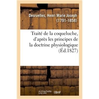 Traité de la coqueluche, d'après les principes de la doctrine physiologique