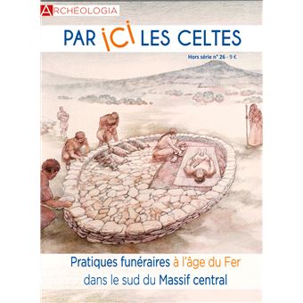 Archéologia HS N°26  Par ici les Celtes ! mai/juin 2019
