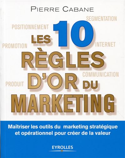 Les dix règles d'or du marketing - Pierre Cabane - broché