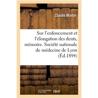 Note sur l'enfoncement et l'élongation des dents, mémoire. Société nationale de médecine de Lyon