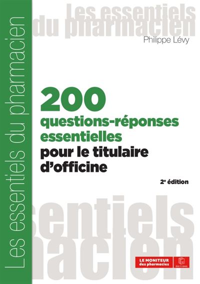 200 questions-réponses essentielles pour le titulaire d'officines, 2e édition