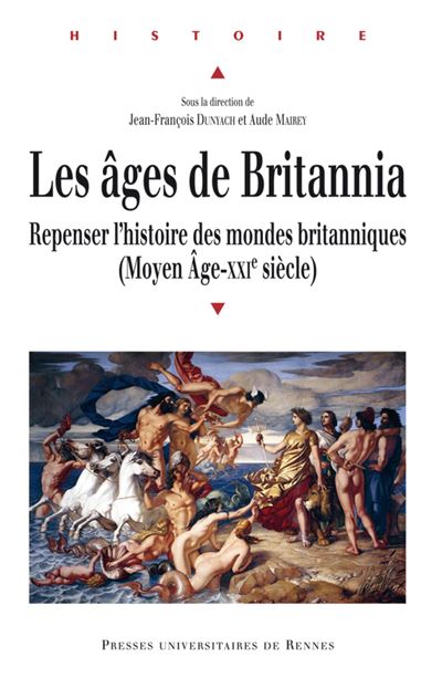 Les âges de Britannia repenser l'histoire des mondes britanniques, Moyen âge-XXIe siècle