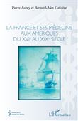 La france et ses médecins aux amériques du XVIe au XIXe siècle