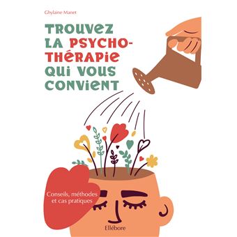 Trouvez la psychothérapie qui vous convient - Conseils, méthodes et cas pratiques