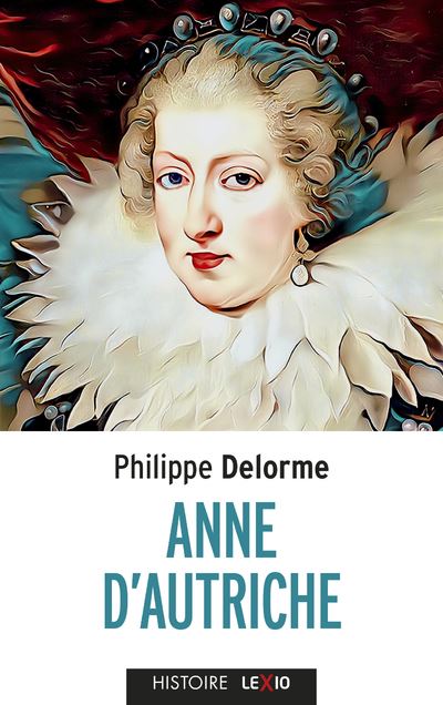 Anne d'Autriche Épouse de Louis XIII Roi de France - Anne of