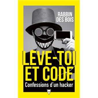 Leve Toi Et Code Confessions D Un Hacker Confessions D Un Hackeur Broche Rabbin Des Bois Achat Livre Ou Ebook Fnac
