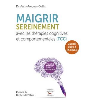 Maigrir sereinement avec les thérapies cognitives et Maigrir sereinement avec les thérapies cognitives et