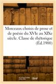 Morceaux choisis de prose et de poésie du XVIe au XIXe siècle. Classe de rhétorique