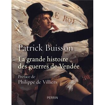 La Grande Histoire Des Guerres De Vendee Cartonne Patrick Buisson Philippe Villiers Achat Livre Fnac