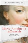 Marie-Antoinette l'affranchie - Portrait inédit d'une icône de mode