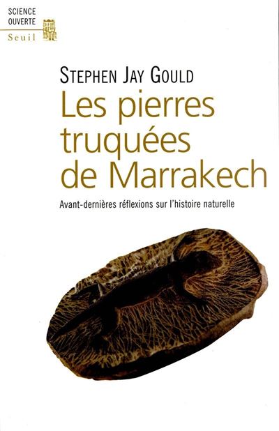 Les Pierres truquées de Marrakech. Avant-dernières réflexions sur l'histoire naturelle - Stephen Jay Gould - relié