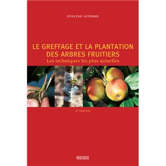 Le greffage et la plantation des arbres fruitiers (4ed)