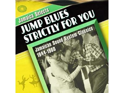 Jump blues strictly for you Jamaica sound system classics