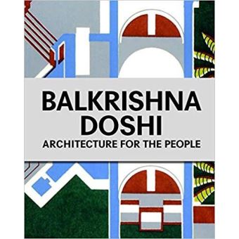 Balkrishna Doshi : Architecture for the People