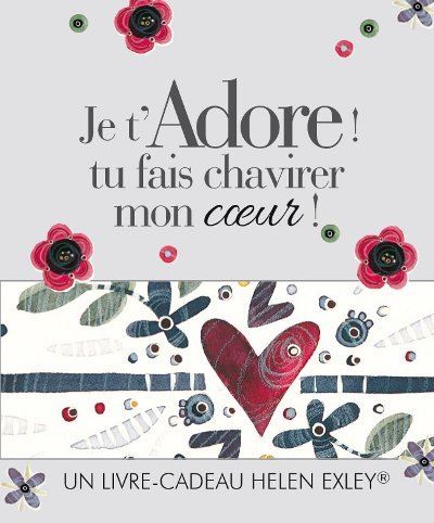 Je t'adore ! tu fais chavirer mon coeur !