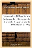 Opinion d'un bibliophile sur l'estampe de 1418 conservée à la Bibliothèque Royale de Bruxelles