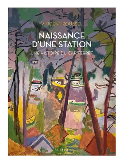 Naissance d'une station Une histoire du Cap Ferret - relié - Vincent ...