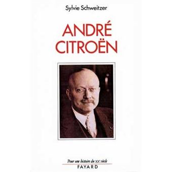 Andre Citroen 1878 1935 Le Risque Et Le Defi Broche Sylvie Schweitzer Achat Livre Fnac