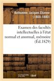 Examen des facultés intellectuelles à l'état normal et anormal