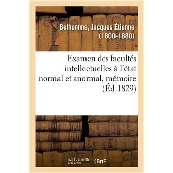 Examen des facultés intellectuelles à l'état normal et anormal
