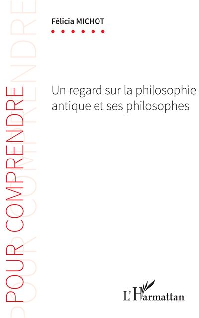 Un regard sur la philosophie antique et ses philosophes - Félicia Michot - broché