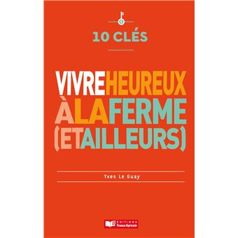 10 clés pour vivre heureux à la ferme (et ailleurs)