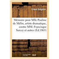 Mémoire pour Mlle Pauline de Mélin, artiste dramatique, contre MM. Francisque Sarcey et autres