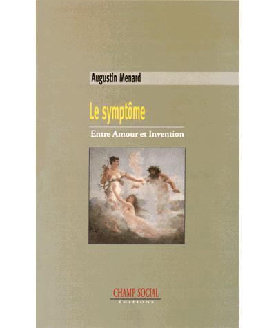 Le Symptome. Entre Amour Et Invention - Augustin Ménard - broché