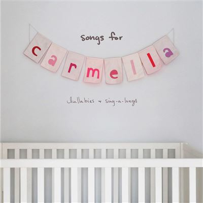 Songs for carmella lullabies and sing a longs