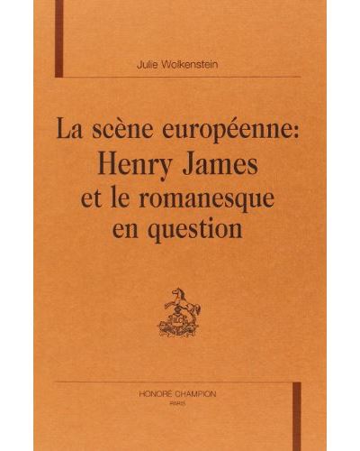 La scene europeenne henry james et le romanesque en question