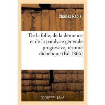 De la folie, de la démence et de la paralysie générale progressive, résumé didactique