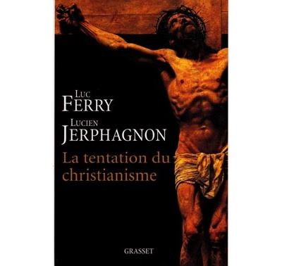 La tentation du christianisme - Luc Ferry - broché