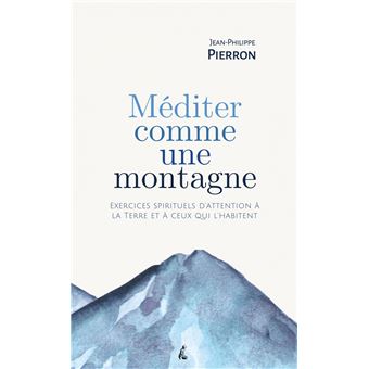 Méditer comme une montagne - Exercices spirituels d’attentio