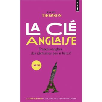 La clé anglaise. Français-Anglais : des idiotismes pas si bêtes !