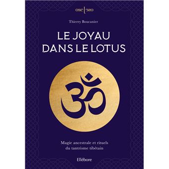 Le joyau dans le Lotus - Magie ancestrale et rituels du tantrisme tibétain