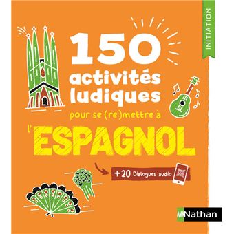 Espagnol 150 activités ludiques pour se (re)mettre à l'espagnol - Cahier d'activités (V.E) 2023