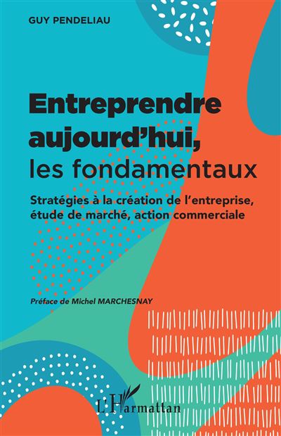 Entreprendre aujourd'hui, les fondamentaux - Guy Pendeliau - broché