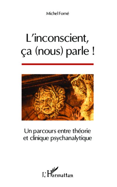 L'inconscient, ça (nous) parle ! Un parcours entre théorie et clinique psychanalytique