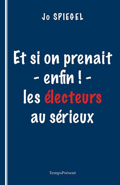 Et si on prenait enfin les électeurs au sérieux !