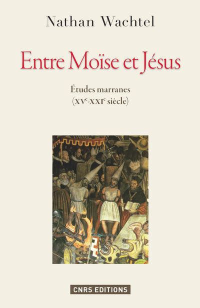 Entre Moïse et Jésus. Etudes marranes XVe - XXIe siècles - Nathan Wachtel - broché