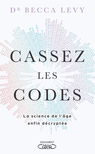 Cassez les codes - La science de l'âge enfin décryptée - Becca Levy - broché