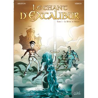 Le Chant D Excalibur Le Reveil De Merlin Tome 01 Le Chant D Excalibur Eric Hubsch Christophe Arleston Nolwenn Lebreton Cartonne Achat Livre Fnac