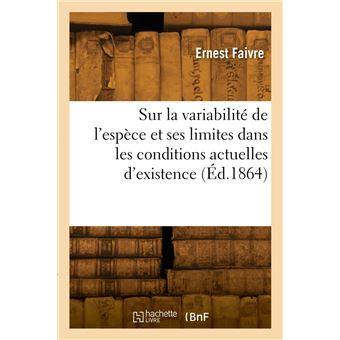 Sur la variabilité de l'espèce et ses limites dans les conditions actuelles d'existence