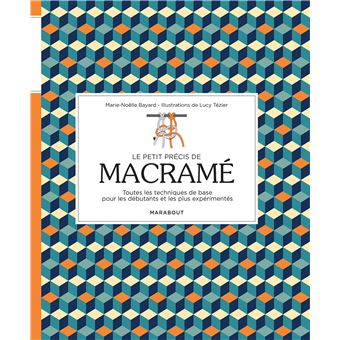 Le petit précis de macramé - broché - Marie-Noëlle Bayard, Lucy Tézier -  Achat Livre ou ebook