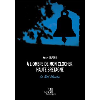 À l'ombre de mon clocher, Haute Bretagne  - La Noë blanche