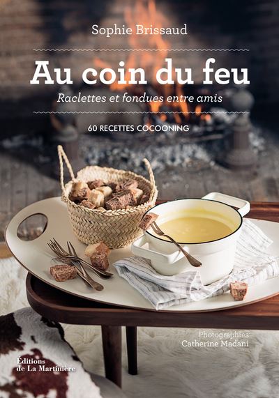 Au coin du feu, raclettes et fondues entre amis. 60 recettes cocooning - Sophie Brissaud - cartonné