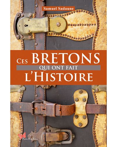 Ces Bretons Qui Ont Fait L'Histoire - Samuel Sadaune - broché
