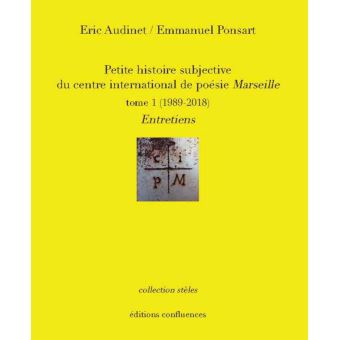 Petite Histoire Subjective Du Centre International De Poesie De Marseille 19 18 Tome 1 Broche Emmanuel Ponsart Eric Audinet Achat Livre Fnac