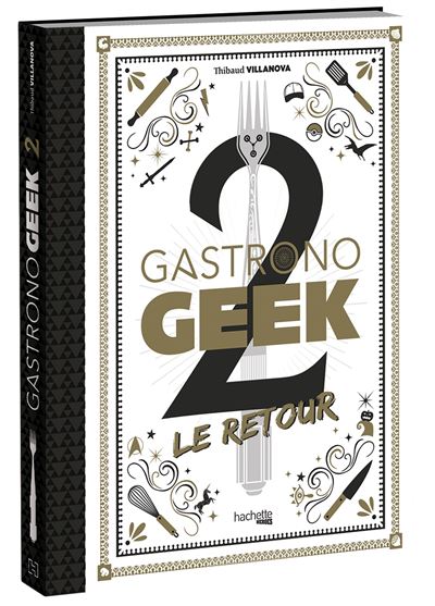 Gastronogeek 2 Le Retour - Thibaud Villanova - broché